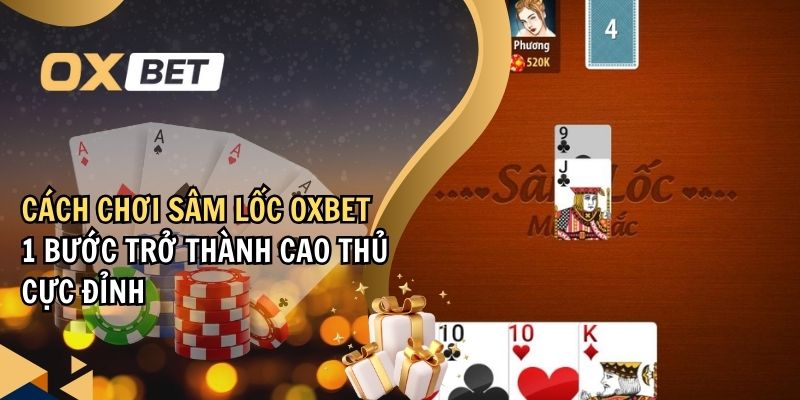Cách chơi sâm lốc Oxbet